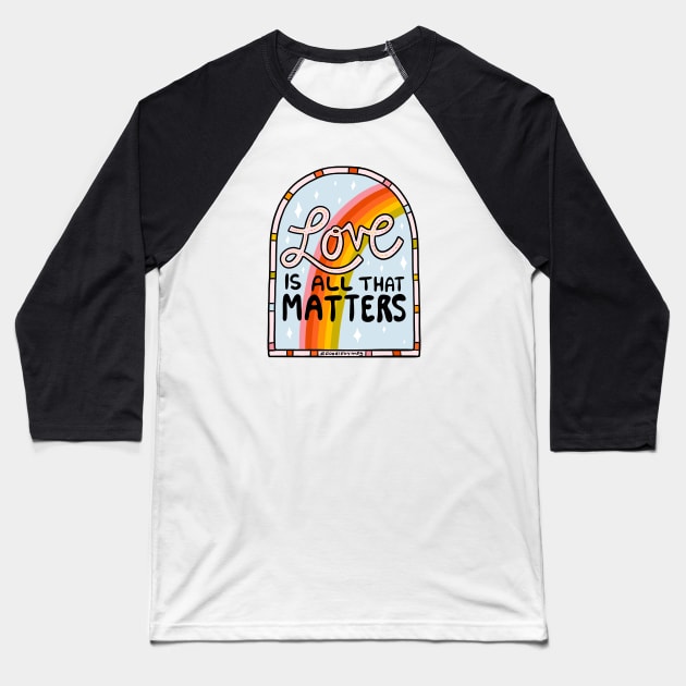 Love Is All That Matters Baseball T-Shirt by Doodle by Meg